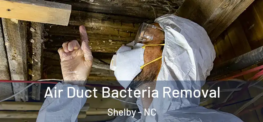  Air Duct Bacteria Removal Shelby - NC
