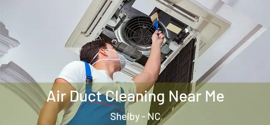  Air Duct Cleaning Near Me Shelby - NC