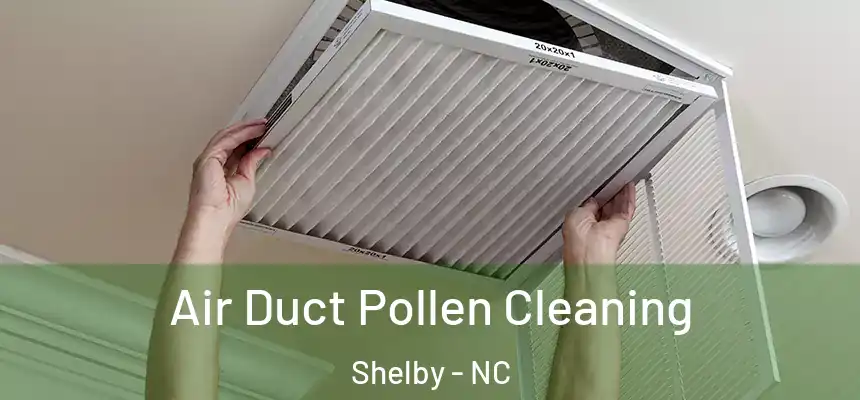  Air Duct Pollen Cleaning Shelby - NC