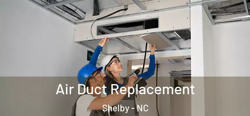 Air Duct Replacement Shelby - NC