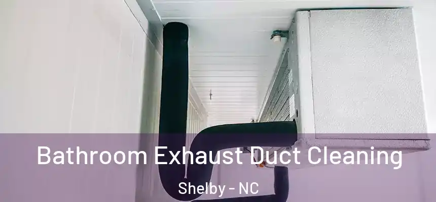  Bathroom Exhaust Duct Cleaning Shelby - NC