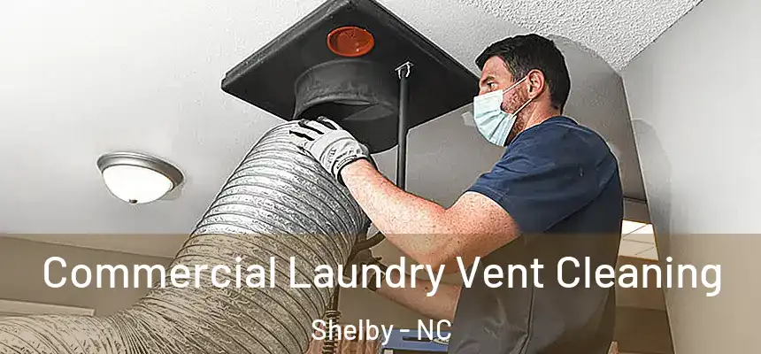  Commercial Laundry Vent Cleaning Shelby - NC