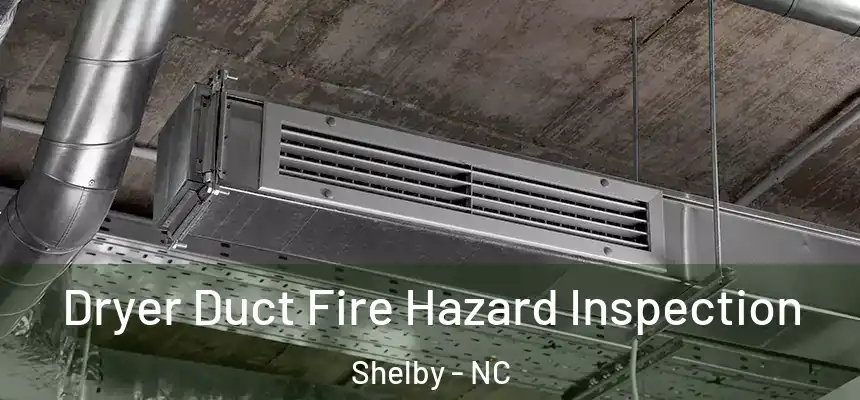  Dryer Duct Fire Hazard Inspection Shelby - NC