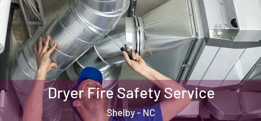  Dryer Fire Safety Service Shelby - NC