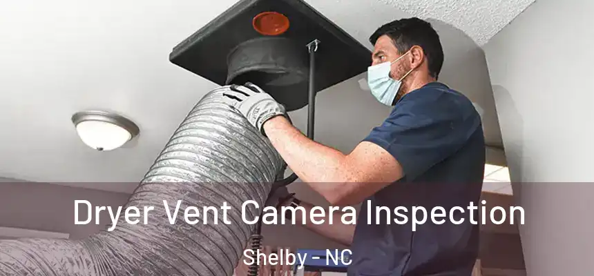  Dryer Vent Camera Inspection Shelby - NC