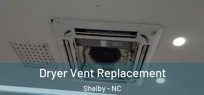  Dryer Vent Replacement Shelby - NC