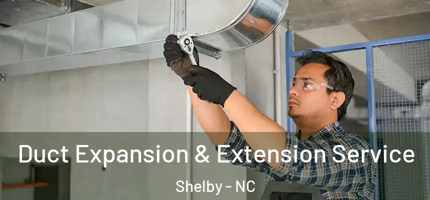  Duct Expansion & Extension Service Shelby - NC