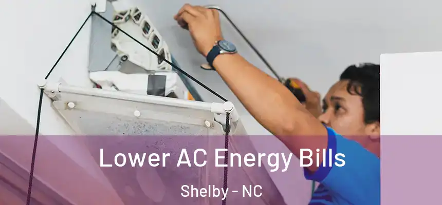  Lower AC Energy Bills Shelby - NC