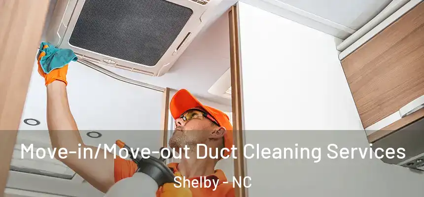  Move-in/Move-out Duct Cleaning Services Shelby - NC