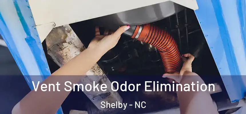  Vent Smoke Odor Elimination Shelby - NC