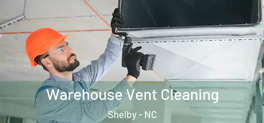  Warehouse Vent Cleaning Shelby - NC